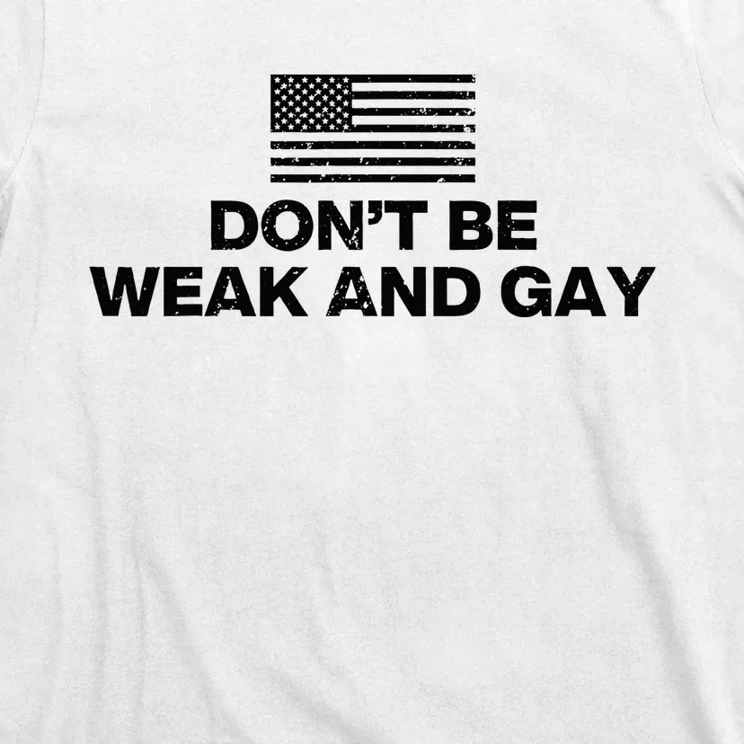 DonT Be Weak And Gay T-Shirt