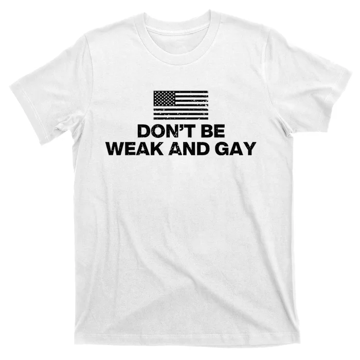 DonT Be Weak And Gay T-Shirt