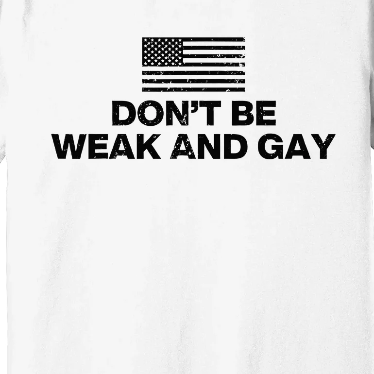 DonT Be Weak And Gay Premium T-Shirt