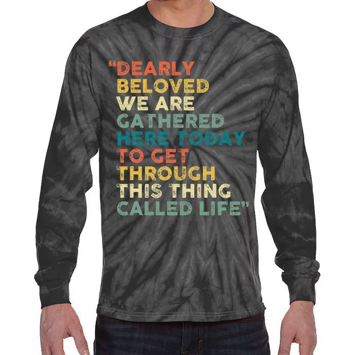 Dearly Beloved We Are Gathered Here Today To Get Through Tie-Dye Long Sleeve Shirt