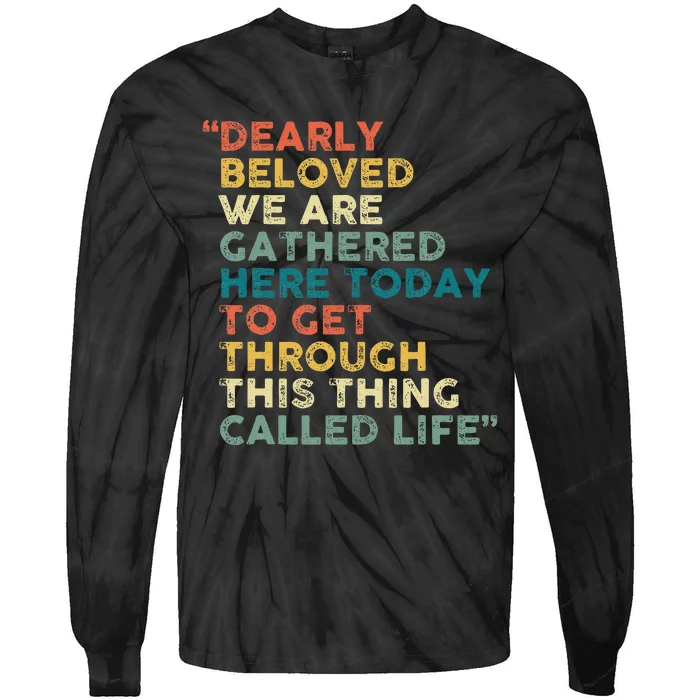 Dearly Beloved We Are Gathered Here Today To Get Through Tie-Dye Long Sleeve Shirt