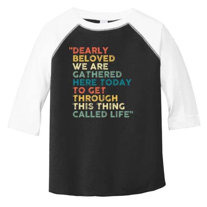 Dearly Beloved We Are Gathered Here Today To Get Through Toddler Fine Jersey T-Shirt