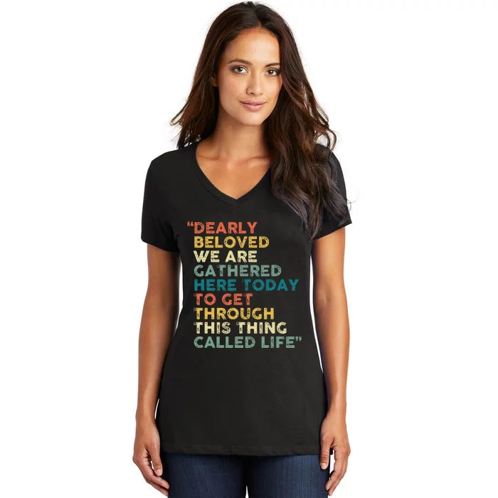 Dearly Beloved We Are Gathered Here Today To Get Through Women's V-Neck T-Shirt