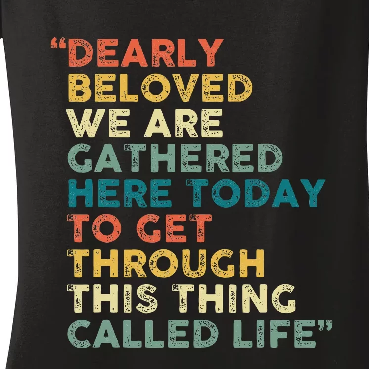 Dearly Beloved We Are Gathered Here Today To Get Through Women's V-Neck T-Shirt