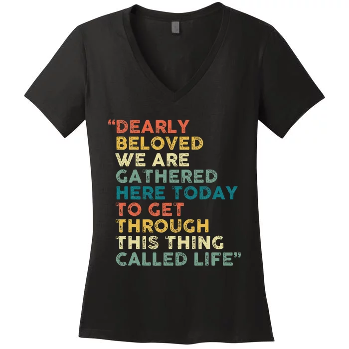 Dearly Beloved We Are Gathered Here Today To Get Through Women's V-Neck T-Shirt