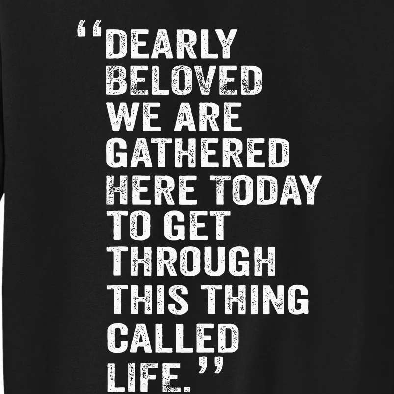 Dearly Beloved We Are Gathered Here Today To Get Through Sweatshirt