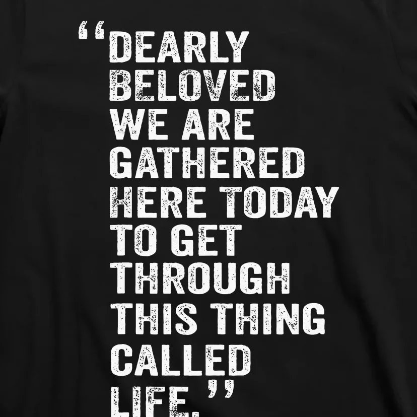 Dearly Beloved We Are Gathered Here Today To Get Through T-Shirt