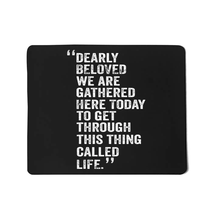 Dearly Beloved We Are Gathered Here Today To Get Through Mousepad