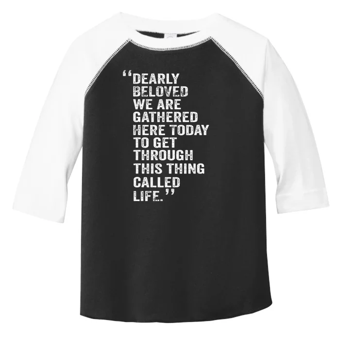 Dearly Beloved We Are Gathered Here Today To Get Through Toddler Fine Jersey T-Shirt