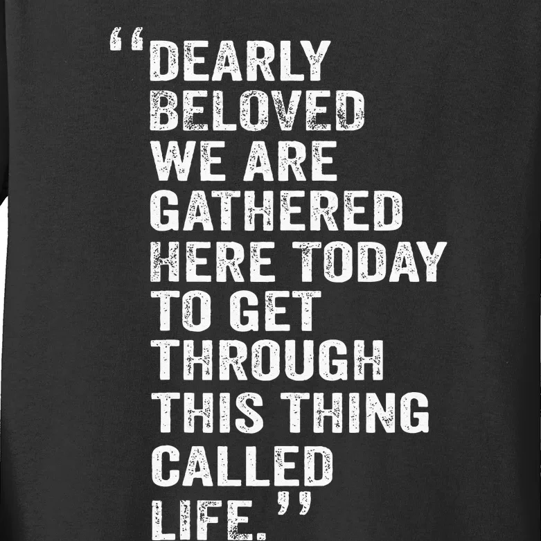 Dearly Beloved We Are Gathered Here Today To Get Through Kids Long Sleeve Shirt