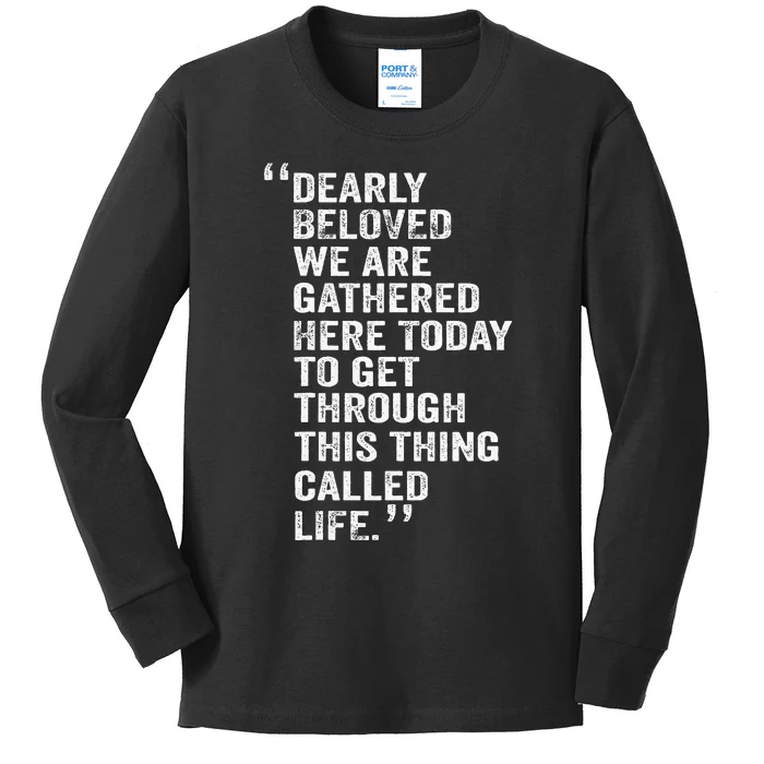 Dearly Beloved We Are Gathered Here Today To Get Through Kids Long Sleeve Shirt