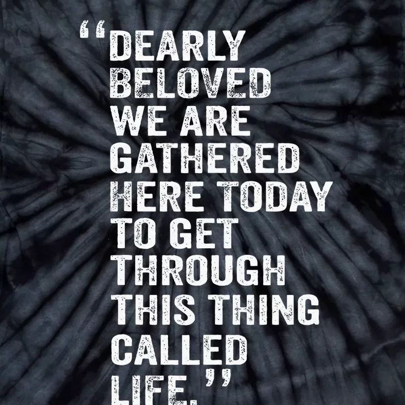 Dearly Beloved We Are Gathered Here Today To Get Through Tie-Dye T-Shirt