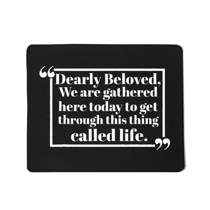 Dearly Beloved We Are Gathered Here Today To Get Through (1) Mousepad