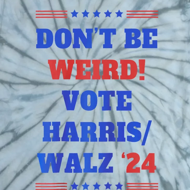 DonT Be Weird! Vote Harris Walz 2024 Tie-Dye T-Shirt