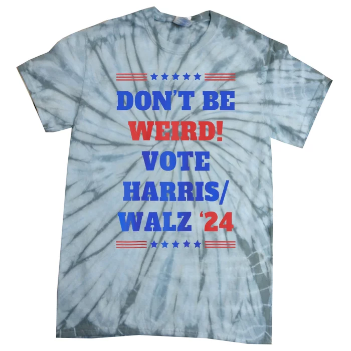 DonT Be Weird! Vote Harris Walz 2024 Tie-Dye T-Shirt