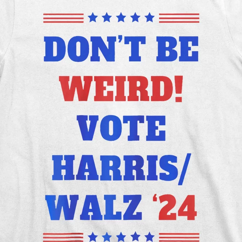 DonT Be Weird! Vote Harris Walz 2024 T-Shirt