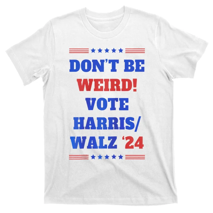 DonT Be Weird! Vote Harris Walz 2024 T-Shirt