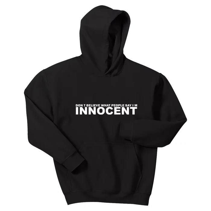 DonT Believe What People Say Im Innocent Kids Hoodie