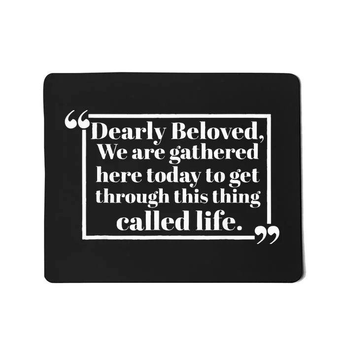 Dearly Beloved We Are Gathered Here Today To Get Through Mousepad