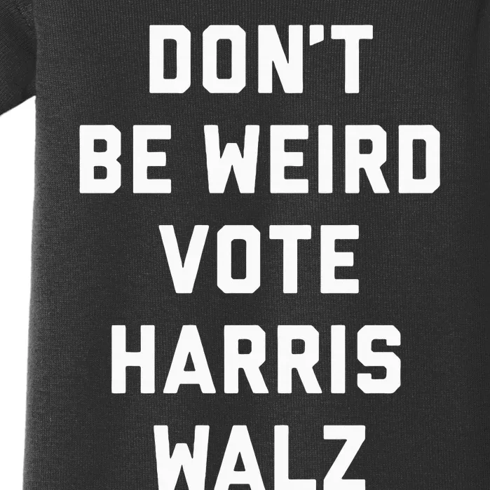 Dont Be Weird Vote Harris Walz Funny 2024 Election Baby Bodysuit