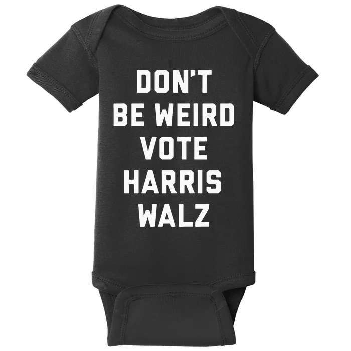 Dont Be Weird Vote Harris Walz Funny 2024 Election Baby Bodysuit