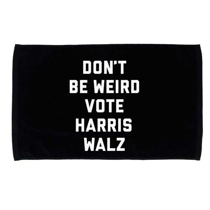 Dont Be Weird Vote Harris Walz Funny 2024 Election Microfiber Hand Towel