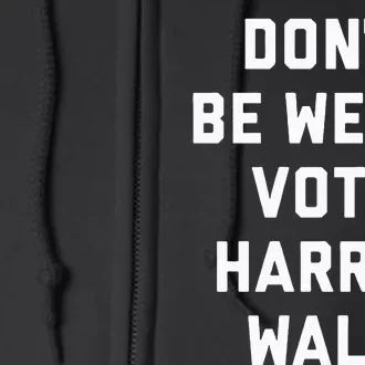 Dont Be Weird Vote Harris Walz Funny 2024 Election Full Zip Hoodie