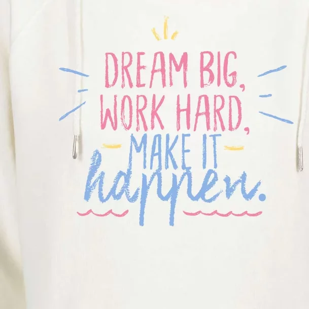 Dream Big Work Hard Make It Happen Quote Womens Funnel Neck Pullover Hood