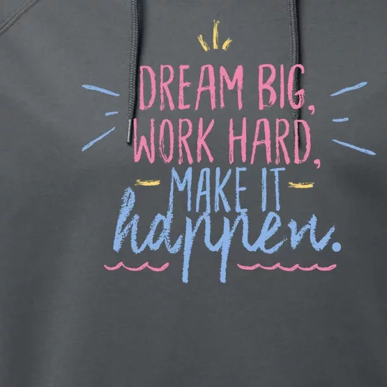 Dream Big Work Hard Make It Happen Quote Performance Fleece Hoodie