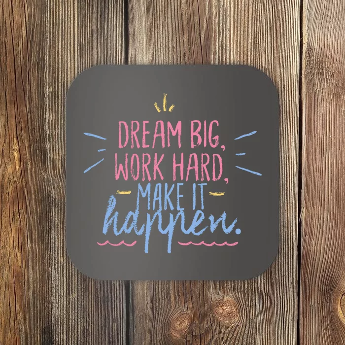 Dream Big Work Hard Make It Happen Quote Coaster