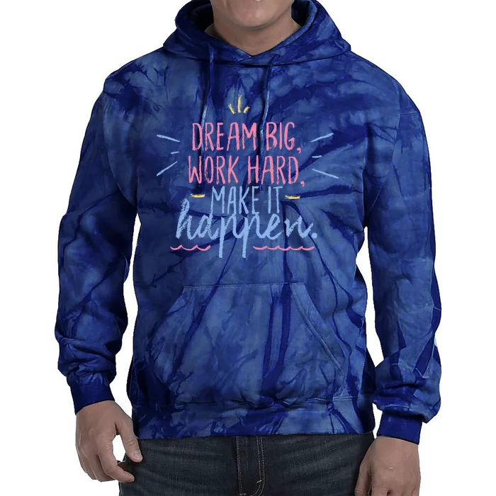 Dream Big Work Hard Make It Happen Quote Tie Dye Hoodie