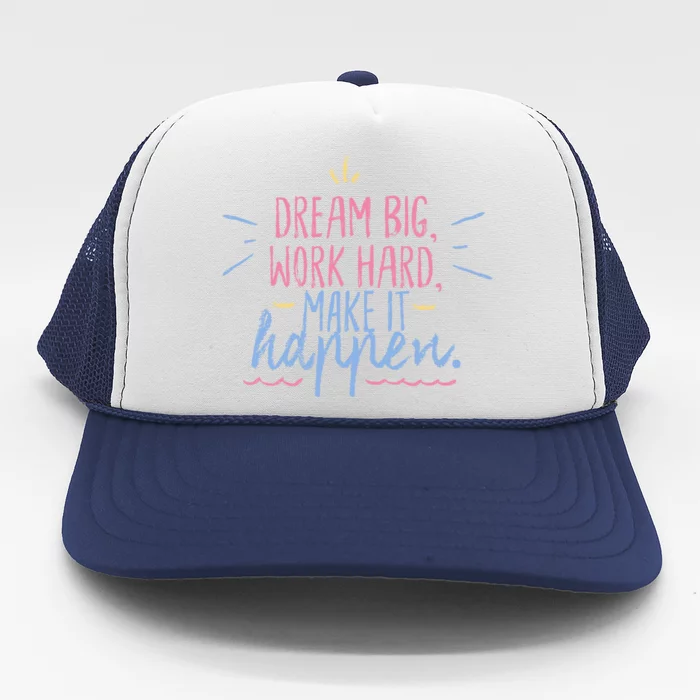 Dream Big Work Hard Make It Happen Quote Trucker Hat