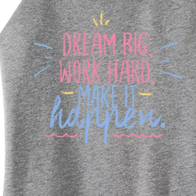 Dream Big Work Hard Make It Happen Quote Women’s Perfect Tri Rocker Tank