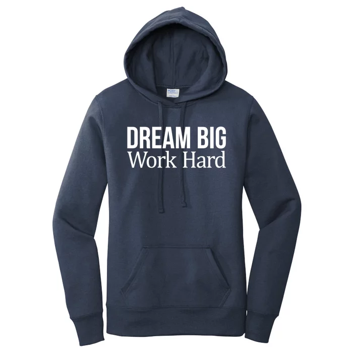 Dream Big Work Hard Funny Gift Women's Pullover Hoodie