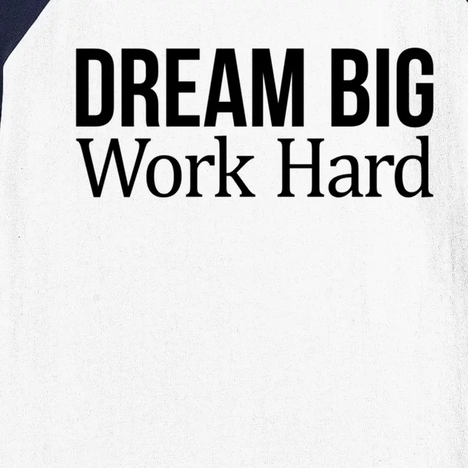 Dream Big Work Hard Funny Gift Baseball Sleeve Shirt