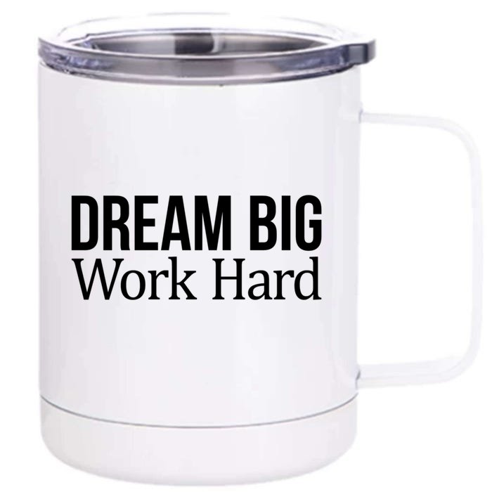 Dream Big Work Hard Funny Gift Front & Back 12oz Stainless Steel Tumbler Cup