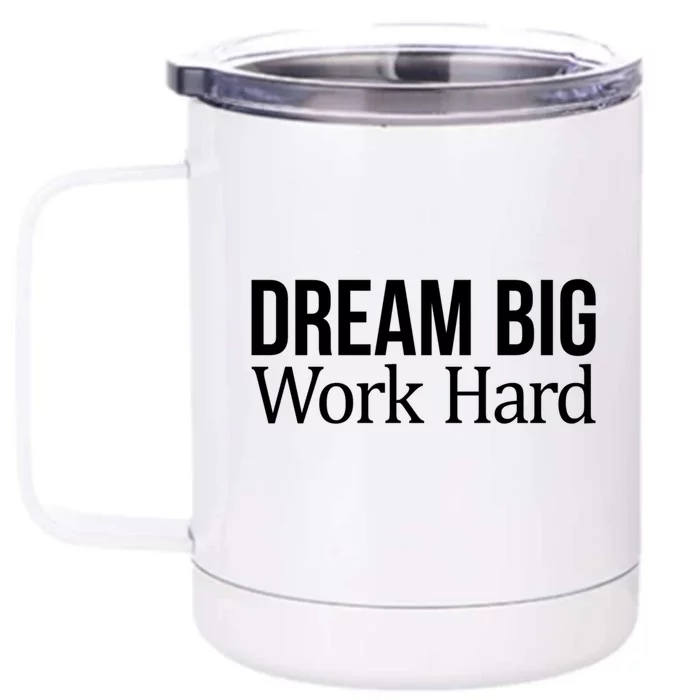 Dream Big Work Hard Funny Gift Front & Back 12oz Stainless Steel Tumbler Cup