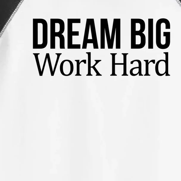 Dream Big Work Hard Funny Gift Toddler Fine Jersey T-Shirt