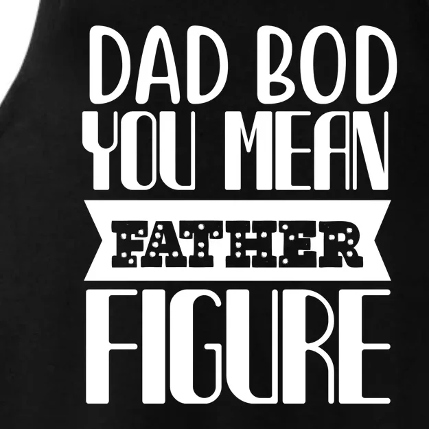 Dad Bod You Mean Father Figure Ladies Tri-Blend Wicking Tank