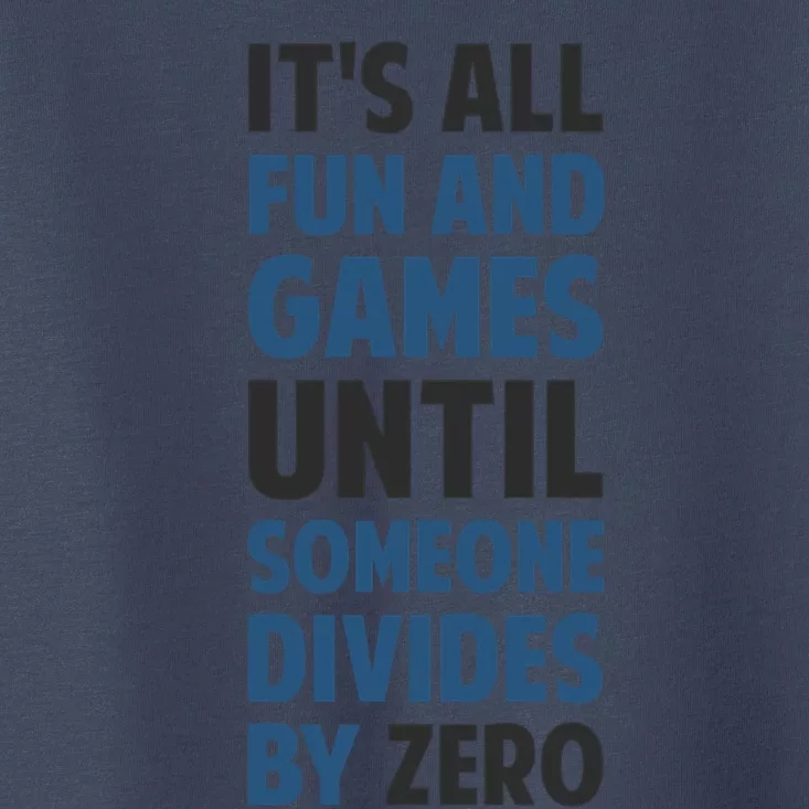 Dividing By Zero Is Not A Game Toddler T-Shirt