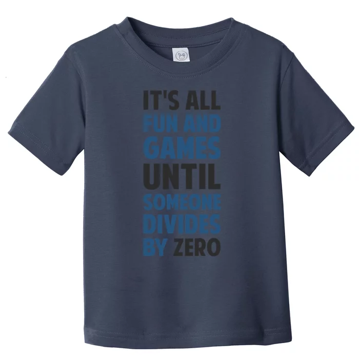 Dividing By Zero Is Not A Game Toddler T-Shirt