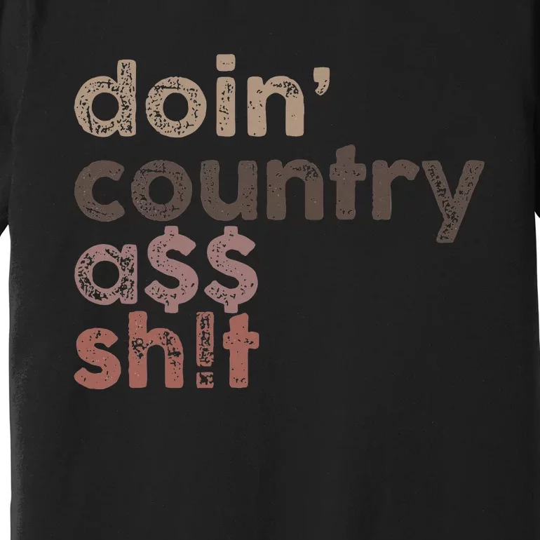 Doin Country Ass Sh!T Premium T-Shirt