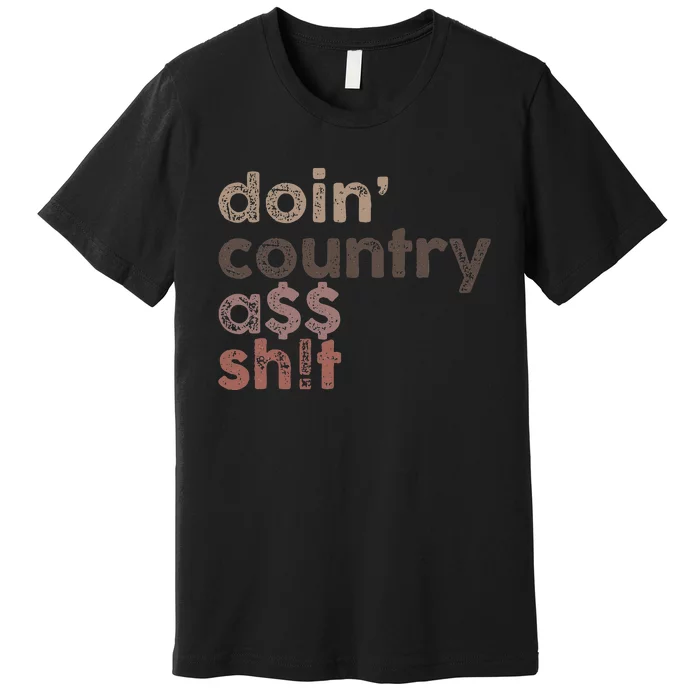 Doin Country Ass Sh!T Premium T-Shirt