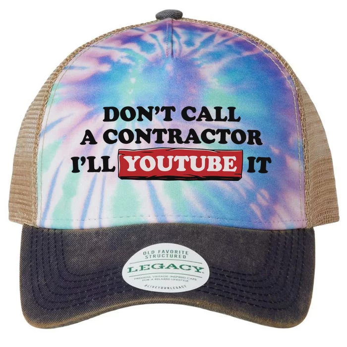 DonT Call A Contractor ILl Youtube It Legacy Tie Dye Trucker Hat