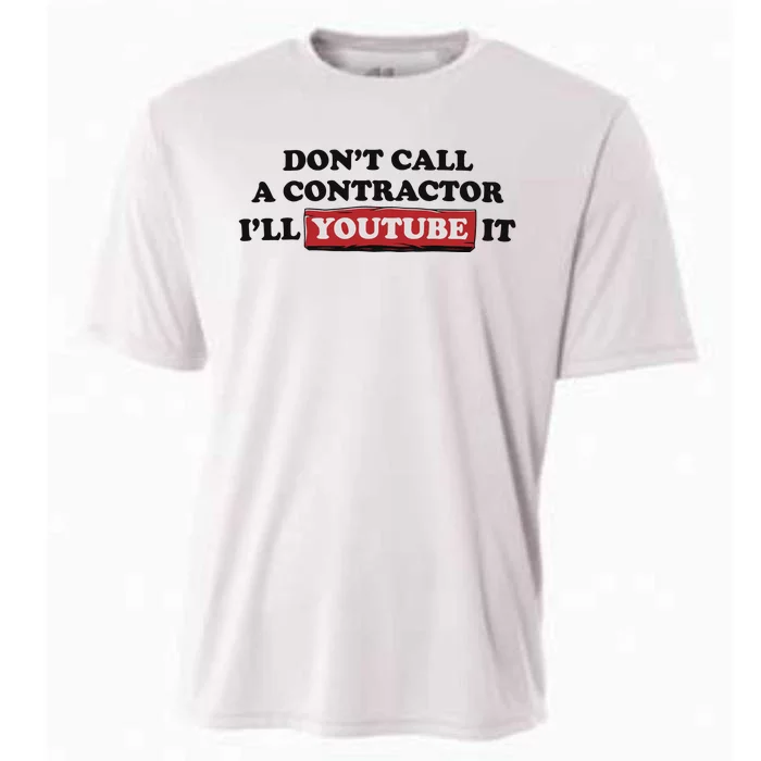 DonT Call A Contractor ILl Youtube It Cooling Performance Crew T-Shirt