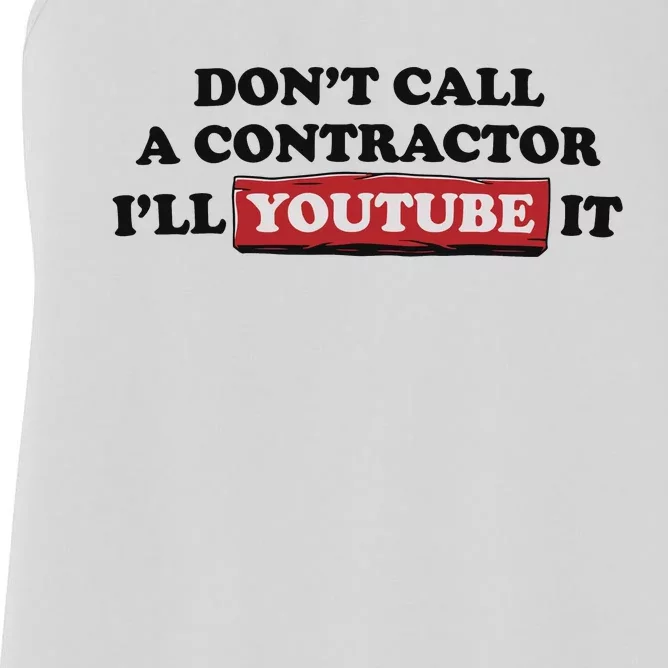 DonT Call A Contractor ILl Youtube It Women's Racerback Tank