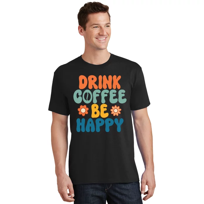 Drink Coffee Be Happy Quotes FUll COlor T-Shirt