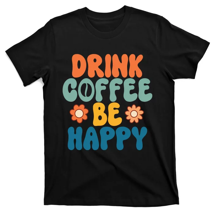 Drink Coffee Be Happy Quotes FUll COlor T-Shirt