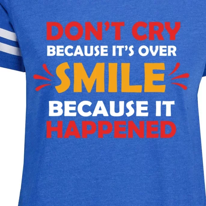 Dont Cry Because Its Over Smile Because It Happened Enza Ladies Jersey Football T-Shirt