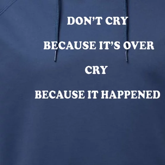 Don't Cry Because It's Over Cry Because It Happened Funny Meme Performance Fleece Hoodie